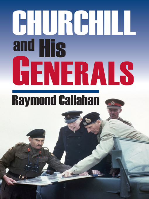 Title details for Churchill and His Generals by Raymond A. Callahan - Available